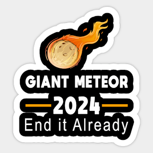 Giant Meteor 2024 - End it Already Sticker